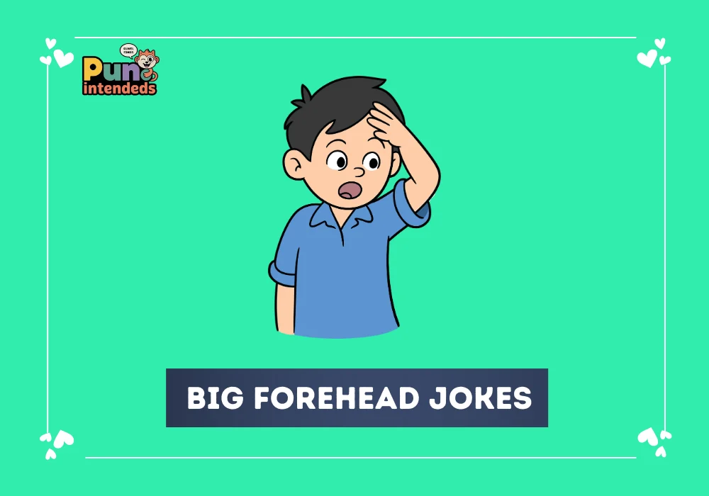 big forehead jokes